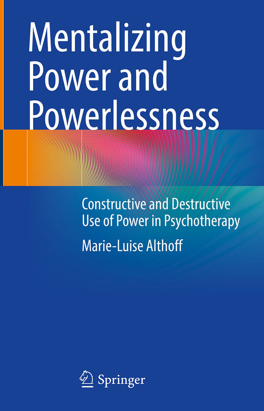 Mentalizing Power and Powerlessness: Constructive and Destructive Use of Power in Psychotherapy
