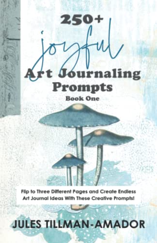 250+ Joyful Art Journaling Prompts: Book One. A creative flip-book with ideas and prompts that give you the courage and tools to fill your art journals today!
